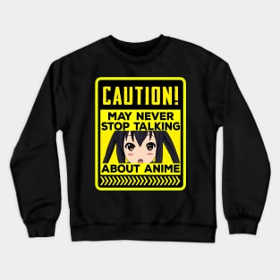 Caution, May never stop talking about anime. Crewneck Sweatshirt